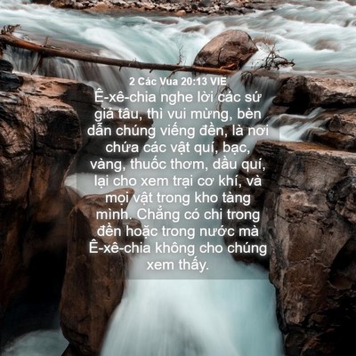 Picture 04 - 2 Các Vua 20:13 VIE - Ê-xê-chia nghe lời các sứ giả tâu, thì - Bible Verse Picture