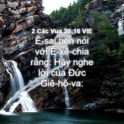 Picture 04 - 2 Các Vua 20:16 VIE - Ê-sai bèn nói với Ê-xê-chia rằng: Hãy - Bible Verse Picture