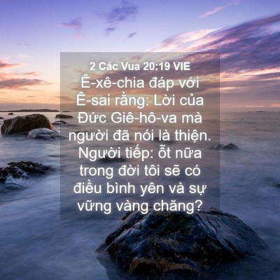 Picture 04 - 2 Các Vua 20:19 VIE - Ê-xê-chia đáp với Ê-sai rằng: Lời - Bible Verse Picture