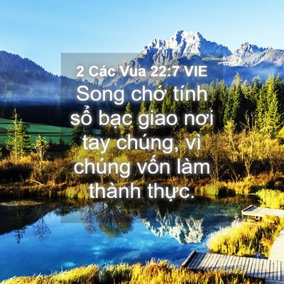 Picture 04 - 2 Các Vua 22:7 VIE - Song chớ tính sổ bạc giao nơi tay chúng, - Bible Verse Picture