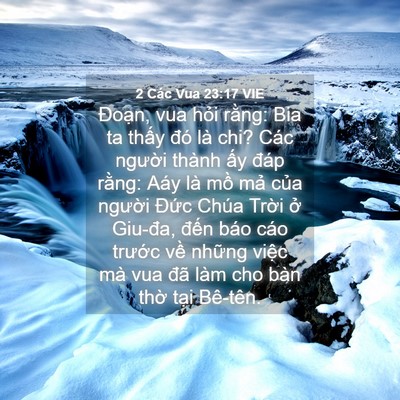 Picture 04 - 2 Các Vua 23:17 VIE - Đoạn, vua hỏi rằng: Bia ta thấy đó là - Bible Verse Picture