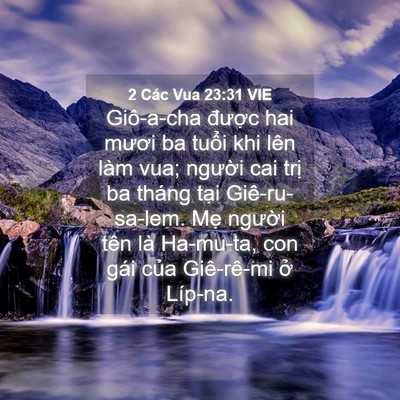 Picture 04 - 2 Các Vua 23:31 VIE - Giô-a-cha được hai mươi ba tuổi khi lên - Bible Verse Picture