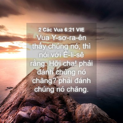 Picture 04 - 2 Các Vua 6:21 VIE - Vua Y-sơ-ra-ên thấy chúng nó, thì nói - Bible Verse Picture