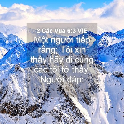 Picture 04 - 2 Các Vua 6:3 VIE - Một người tiếp rằng; Tôi xin thầy - Bible Verse Picture