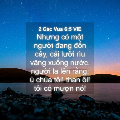 Picture 04 - 2 Các Vua 6:5 VIE - Nhưng có một người đang đốn cây, cái - Bible Verse Picture