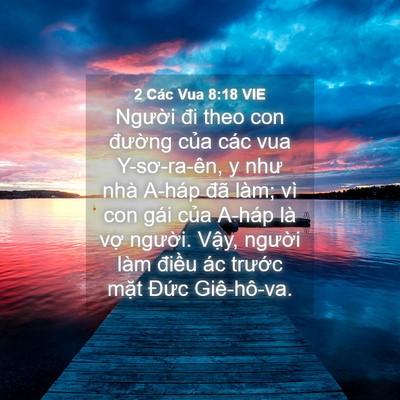Picture 04 - 2 Các Vua 8:18 VIE - Người đi theo con đường của các vua - Bible Verse Picture