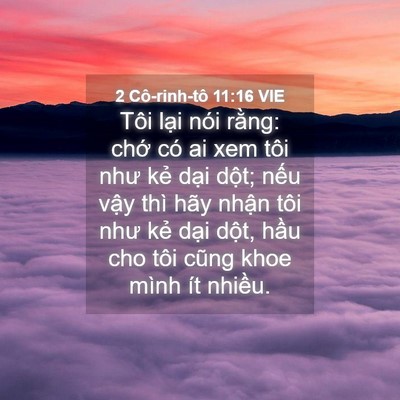 Picture 04 - 2 Cô-rinh-tô 11:16 VIE - Tôi lại nói rằng: chớ có ai xem tôi - Bible Verse Picture