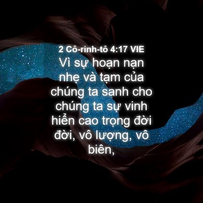 Picture 04 - 2 Cô-rinh-tô 4:17 VIE - Vì sự hoạn nạn nhẹ và tạm của - Bible Verse Picture