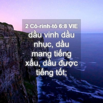 Picture 04 - 2 Cô-rinh-tô 6:8 VIE - dầu vinh dầu nhục, dầu mang tiếng - Bible Verse Picture