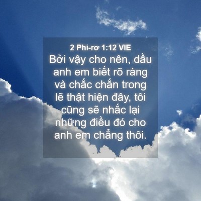 Picture 04 - 2 Phi-rơ 1:12 VIE - Bởi vậy cho nên, dầu anh em biết rõ - Bible Verse Picture