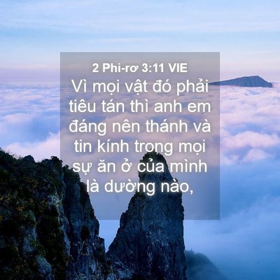 Picture 04 - 2 Phi-rơ 3:11 VIE - Vì mọi vật đó phải tiêu tán thì anh - Bible Verse Picture