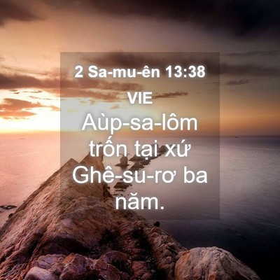 Picture 04 - 2 Sa-mu-ên 13:38 VIE - Aùp-sa-lôm trốn tại xứ Ghê-su-rơ ba - Bible Verse Picture