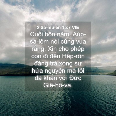 Picture 04 - 2 Sa-mu-ên 15:7 VIE - Cuối bốn năm, Aùp-sa-lôm nói cùng vua - Bible Verse Picture