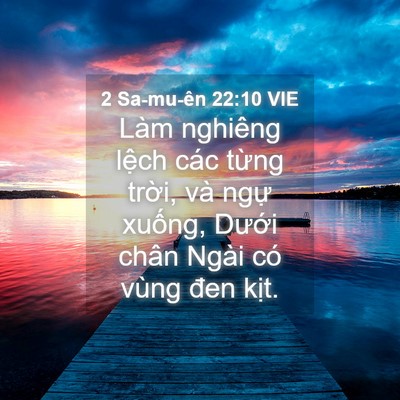 Picture 04 - 2 Sa-mu-ên 22:10 VIE - Làm nghiêng lệch các từng trời, và - Bible Verse Picture
