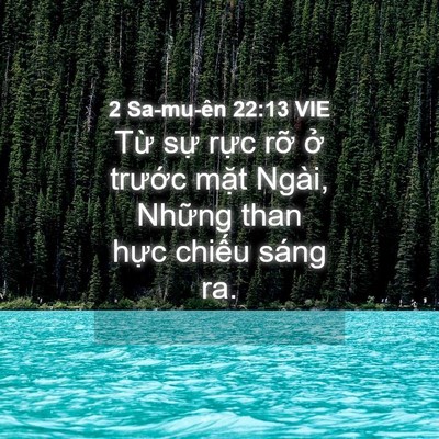 Picture 04 - 2 Sa-mu-ên 22:13 VIE - Từ sự rực rỡ ở trước mặt Ngài, - Bible Verse Picture