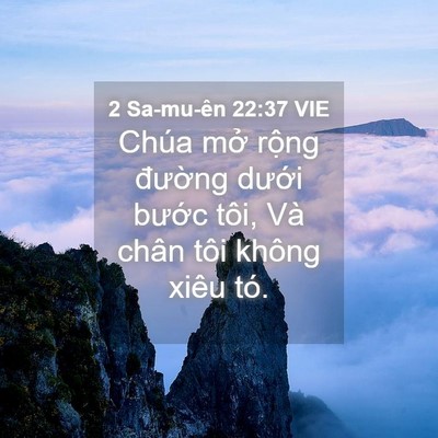 Picture 04 - 2 Sa-mu-ên 22:37 VIE - Chúa mở rộng đường dưới bước tôi, - Bible Verse Picture