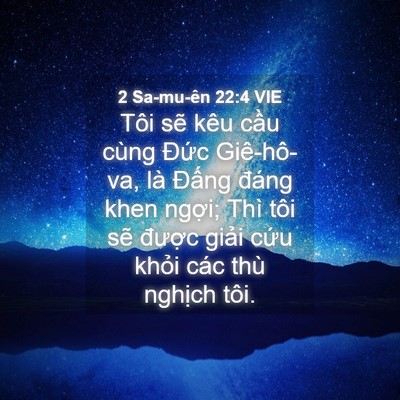 Picture 04 - 2 Sa-mu-ên 22:4 VIE - Tôi sẽ kêu cầu cùng Đức Giê-hô-va, - Bible Verse Picture