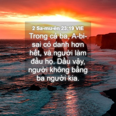 Picture 04 - 2 Sa-mu-ên 23:19 VIE - Trong cả ba, A-bi-sai có danh hơn hết, và - Bible Verse Picture