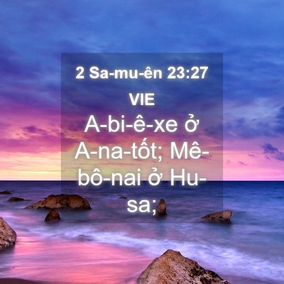 Picture 04 - 2 Sa-mu-ên 23:27 VIE - A-bi-ê-xe ở A-na-tốt; Mê-bô-nai ở - Bible Verse Picture