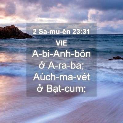 Picture 04 - 2 Sa-mu-ên 23:31 VIE - A-bi-Anh-bôn ở A-ra-ba; Aùch-ma-vét ở - Bible Verse Picture