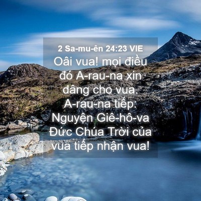 Picture 04 - 2 Sa-mu-ên 24:23 VIE - Oâi vua! mọi điều đó A-rau-na xin dâng - Bible Verse Picture