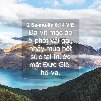 Picture 04 - 2 Sa-mu-ên 6:14 VIE - Đa-vít mặc áo ê-phót vải gai, nhảy - Bible Verse Picture