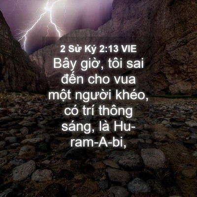 Picture 04 - 2 Sử Ký 2:13 VIE - Bây giờ, tôi sai đến cho vua một - Bible Verse Picture