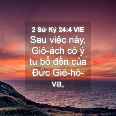 Picture 04 - 2 Sử Ký 24:4 VIE - Sau việc này, Giô-ách có ý tu bổ đền - Bible Verse Picture