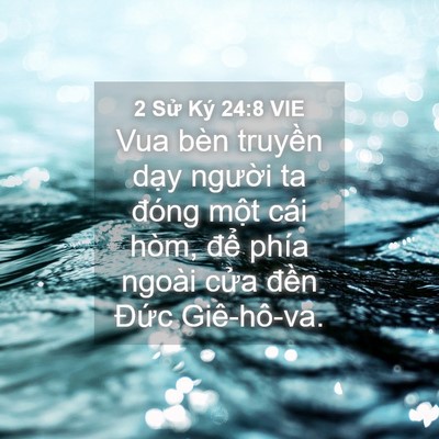 Picture 04 - 2 Sử Ký 24:8 VIE - Vua bèn truyền dạy người ta đóng một - Bible Verse Picture
