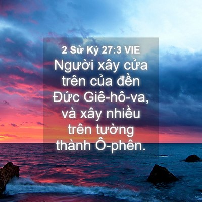 Picture 04 - 2 Sử Ký 27:3 VIE - Người xây cửa trên của đền Đức - Bible Verse Picture