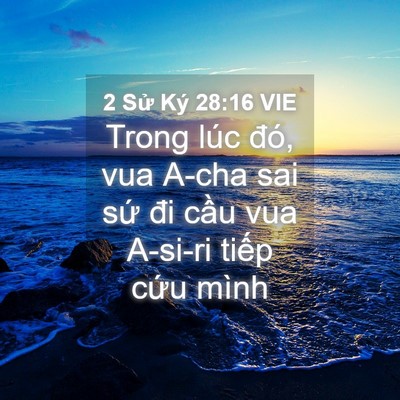 Picture 04 - 2 Sử Ký 28:16 VIE - Trong lúc đó, vua A-cha sai sứ đi cầu vua - Bible Verse Picture