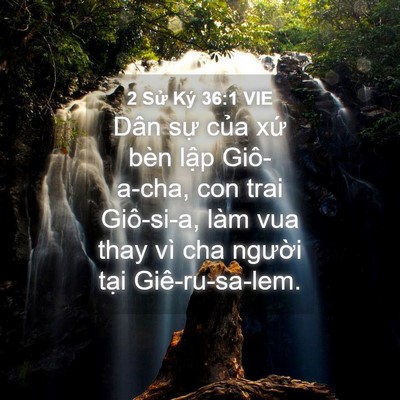 Picture 04 - 2 Sử Ký 36:1 VIE - Dân sự của xứ bèn lập Giô-a-cha, con - Bible Verse Picture
