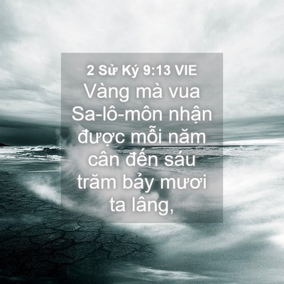 Picture 04 - 2 Sử Ký 9:13 VIE - Vàng mà vua Sa-lô-môn nhận được mỗi - Bible Verse Picture