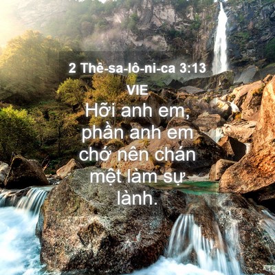 Picture 04 - 2 Thê-sa-lô-ni-ca 3:13 VIE - Hỡi anh em, phần anh em chớ nên chán - Bible Verse Picture