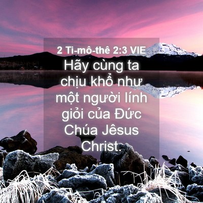 Picture 04 - 2 Ti-mô-thê 2:3 VIE - Hãy cùng ta chịu khổ như một người - Bible Verse Picture