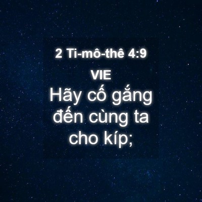 Picture 04 - 2 Ti-mô-thê 4:9 VIE - Hãy cố gắng đến cùng ta cho - Bible Verse Picture