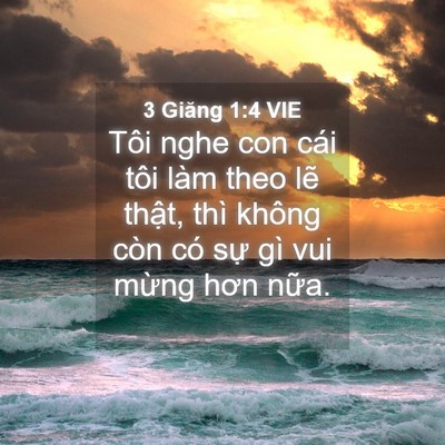 Picture 04 - 3 Giăng 1:4 VIE - Tôi nghe con cái tôi làm theo lẽ thật, - Bible Verse Picture