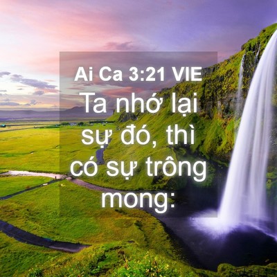 Picture 04 - Ai Ca 3:21 VIE - Ta nhớ lại sự đó, thì có sự trông - Bible Verse Picture