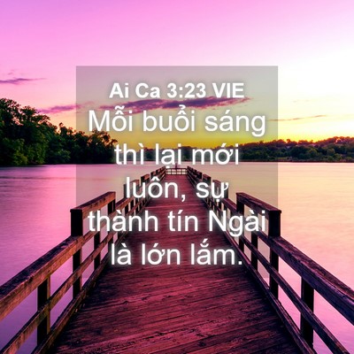 Picture 04 - Ai Ca 3:23 VIE - Mỗi buổi sáng thì lại mới luôn, sự - Bible Verse Picture