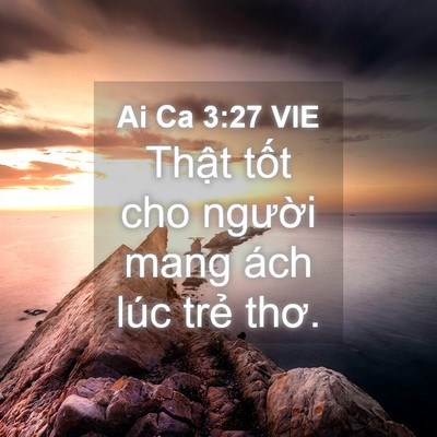 Picture 04 - Ai Ca 3:27 VIE - Thật tốt cho người mang ách lúc trẻ - Bible Verse Picture