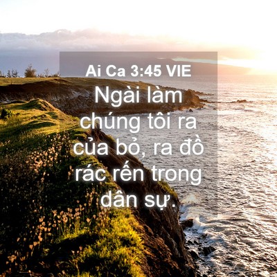 Picture 04 - Ai Ca 3:45 VIE - Ngài làm chúng tôi ra của bỏ, ra đồ - Bible Verse Picture
