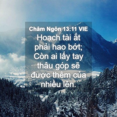 Picture 04 - Châm Ngôn 13:11 VIE - Hoạch tài ắt phải hao bớt; Còn ai lấy - Bible Verse Picture