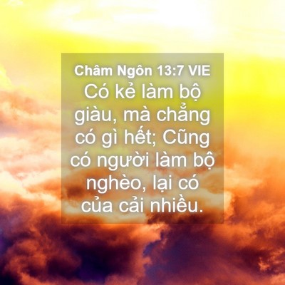 Picture 04 - Châm Ngôn 13:7 VIE - Có kẻ làm bộ giàu, mà chẳng có gì - Bible Verse Picture