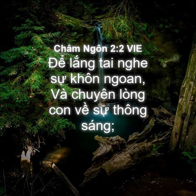 Picture 04 - Châm Ngôn 2:2 VIE - Để lắng tai nghe sự khôn ngoan, Và - Bible Verse Picture