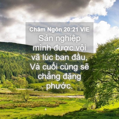 Picture 04 - Châm Ngôn 20:21 VIE - Sản nghiệp mình được vội vã lúc ban - Bible Verse Picture