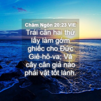 Picture 04 - Châm Ngôn 20:23 VIE - Trái cân hai thứ lấy làm gớm ghiếc cho - Bible Verse Picture