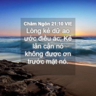 Picture 04 - Châm Ngôn 21:10 VIE - Lòng kẻ dữ ao ước điều ác; Kẻ lân - Bible Verse Picture