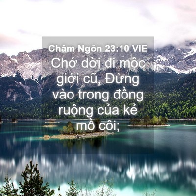Picture 04 - Châm Ngôn 23:10 VIE - Chớ dời đi mộc giới cũ, Đừng vào - Bible Verse Picture