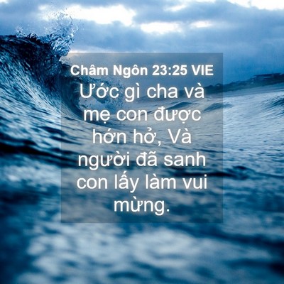 Picture 04 - Châm Ngôn 23:25 VIE - Ước gì cha và mẹ con được hớn hở, - Bible Verse Picture