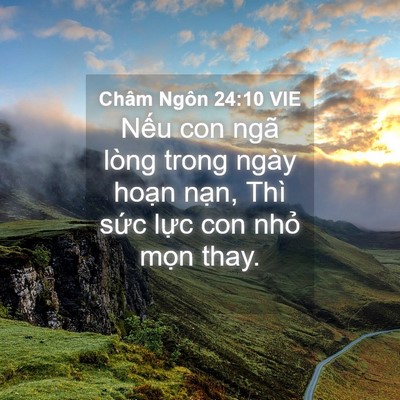 Picture 04 - Châm Ngôn 24:10 VIE - Nếu con ngã lòng trong ngày hoạn nạn, - Bible Verse Picture